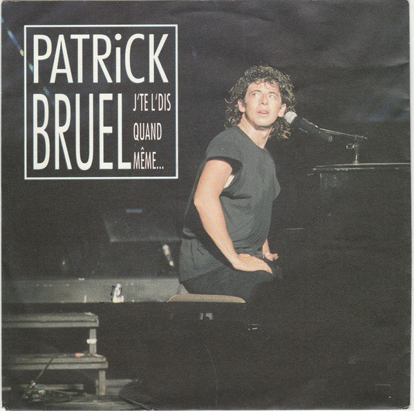 Patrick Bruel - Je te l'dis quand même (7inch single)