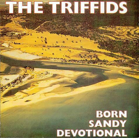 The Triffids - Born Sandy Devotional