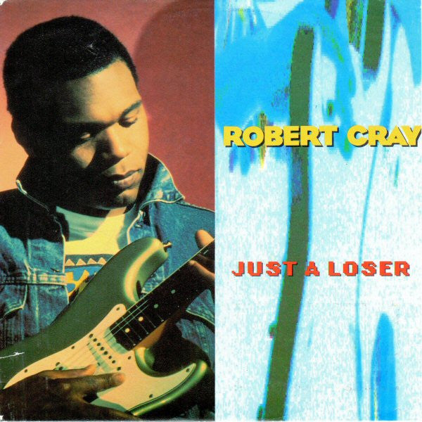 Robert Cray - Just a loser (7inch single)
