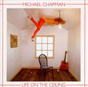 Michael Chapman - Life on the Ceiling